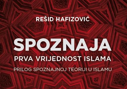 O knjizi „Spoznaja – prva vrijednost islama“ akademika Rešida Hafizovića